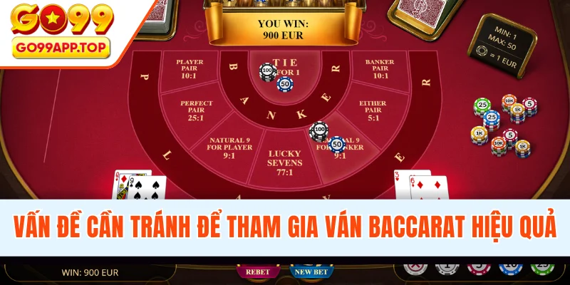 Vấn đề cần tránh để tham gia ván Baccarat hiệu quả